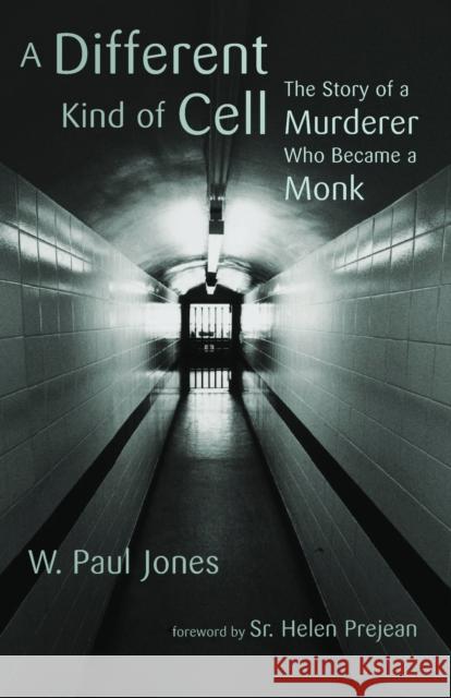 A Different Kind of Cell: The Story of a Murderer Who Became a Monk Jones, W. Paul 9780802866516 Wm. B. Eerdmans Publishing Company