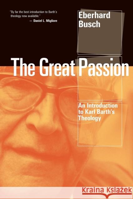 Great Passion: An Introduction to Karl Barth's Theology Busch, Eberhard 9780802866547