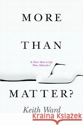 More Than Matter?: Is There More to Life Than Molecules? Keith Ward 9780802866608 Wm. B. Eerdmans Publishing Company