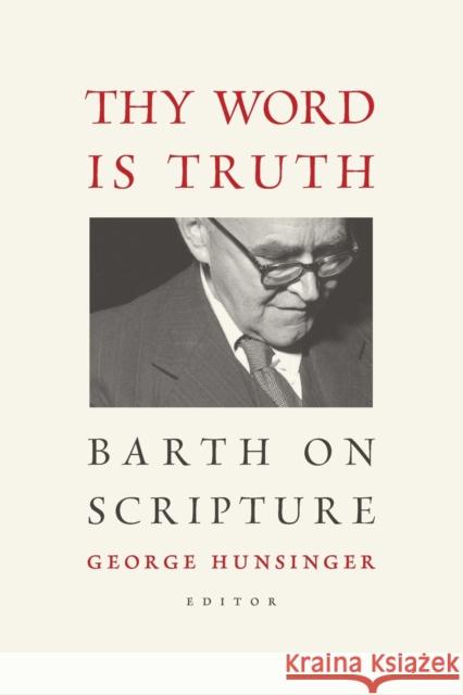 Thy Word Is Truth: Barth on Scripture Hunsinger, George 9780802866745