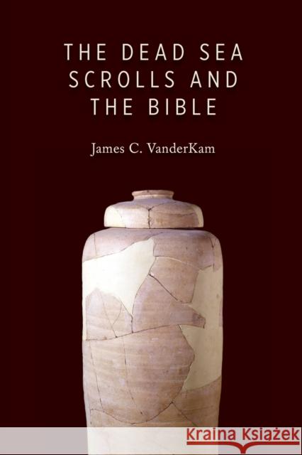 Dead Sea Scrolls and the Bible James C. VanderKam 9780802866790