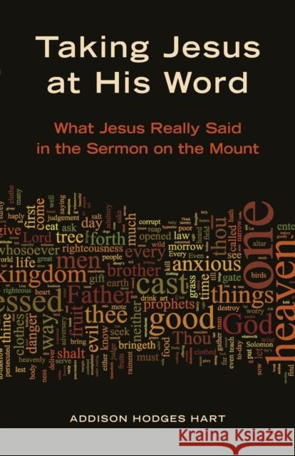 Taking Jesus at His Word: What Jesus Really Said in the Sermon on the Mount Addison H. Hart 9780802866912 William B. Eerdmans Publishing Company