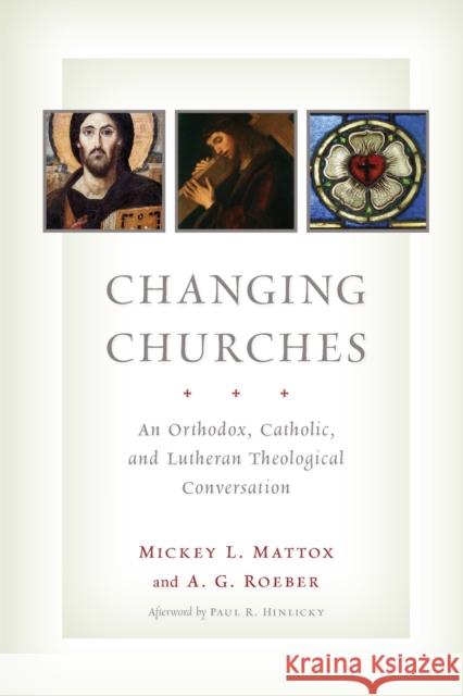 Changing Churches: An Orthodox, Catholic, and Lutheran Theological Conversation Mattox, Mickey L. 9780802866943 William B. Eerdmans Publishing Company