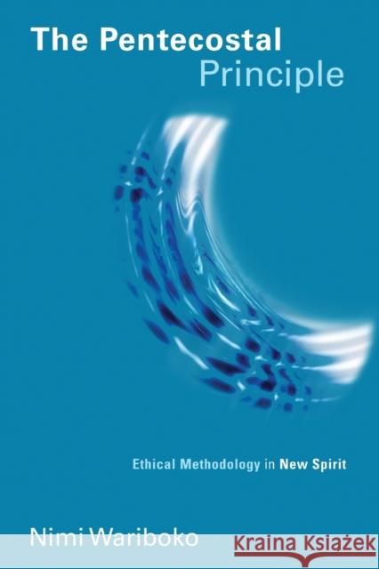 Pentecostal Principle: Ethical Methodology in New Spirit Wariboko, Nimi 9780802866974