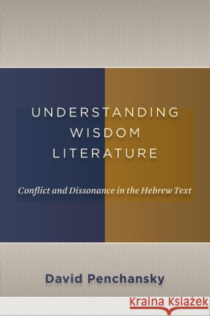Understanding Wisdom Literature: Conflict and Dissonance in the Hebrew Text Penchansky, David 9780802867063 William B. Eerdmans Publishing Company