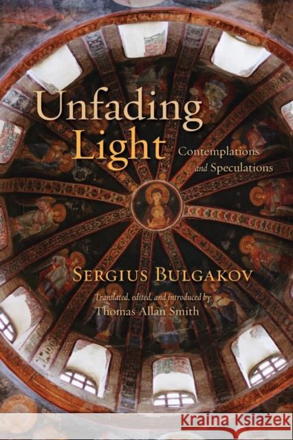 Unfading Light: Contemplations and Speculations S Bulgakov 9780802867117 0