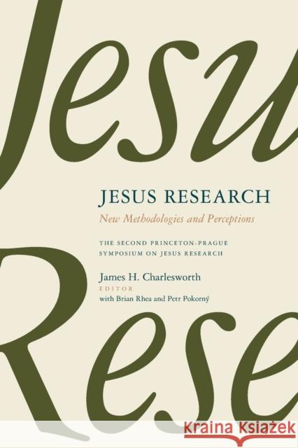 Jesus Research: New Methodologies and Perceptions: The Second Princeton-Prague Symposium on Jesus Research, Princeton 2007 Charlesworth, James H. 9780802867285