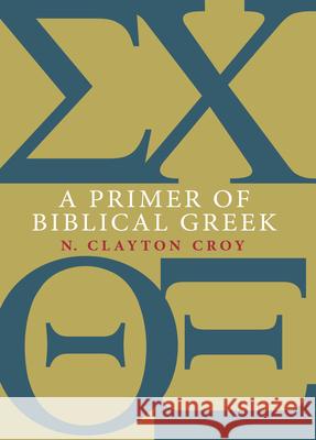 A Primer of Biblical Greek N Clayton Croy   9780802867339 William B Eerdmans Publishing Co