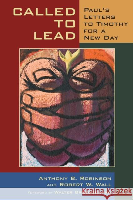 Called to Lead: Paul's Letters to Timothy for a New Day Robinson, Anthony B. 9780802867407