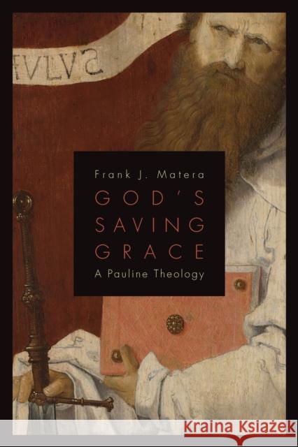 God's Saving Grace: A Pauline Theology Frank J. Matera 9780802867476 William B. Eerdmans Publishing Company