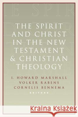 The Spirit and Christ in the New Testament and Christian Theology: Essays in Honor of Max Turner Marshall, I. Howard 9780802867537