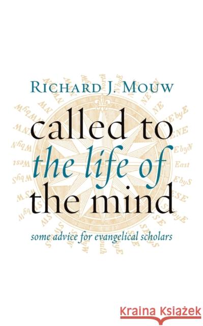 Called to the Life of the Mind: Some Advice for Evangelical Scholars Richard J. Mouw 9780802867667 William B. Eerdmans Publishing Company