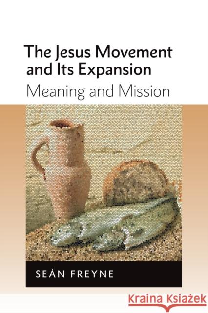 Jesus Movement and Its Expansion: Meaning and Mission Freyne, Sean 9780802867865