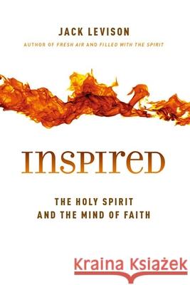 Inspired: The Holy Spirit and the Mind of Faith Levison, Jack 9780802867889 William B. Eerdmans Publishing Company