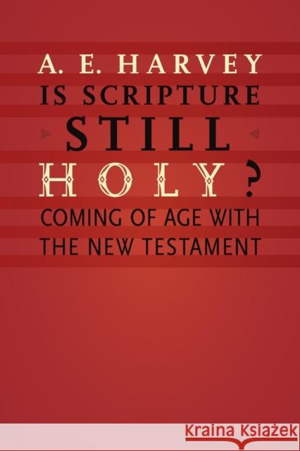 Is Scripture Still Holy?: Coming of Age with the New Testament Harvey, A. E. 9780802868084 William B. Eerdmans Publishing Company