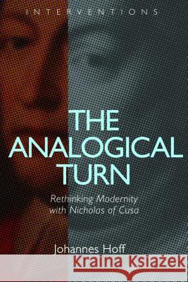 The Analogical Turn: Rethinking Modernity with Nicholas of Cusa Johannes Hoff 9780802868909 William B. Eerdmans Publishing Company