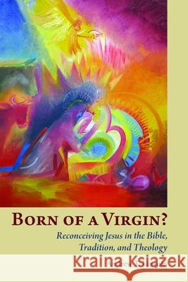 Born of a Virgin?: Reconceiving Jesus in the Bible, Tradition, and Theology Andrew Lincoln 9780802869258 William B. Eerdmans Publishing Company