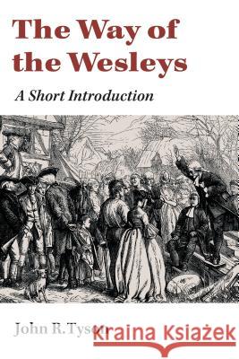The Way of the Wesleys: A Short Introduction John R. Tyson 9780802869548 William B. Eerdmans Publishing Company