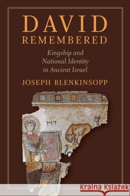 David Remembered: Kingship and National Identity in Ancient Israel Blenkinsopp, Joseph 9780802869586 William B. Eerdmans Publishing Company
