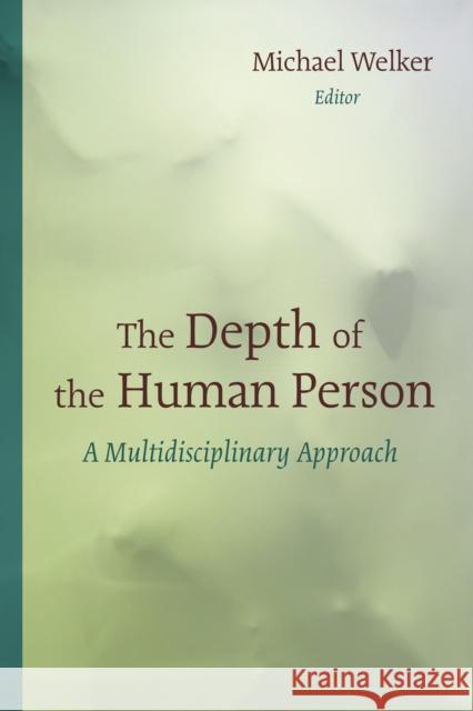 Depth of the Human Person: A Multidisciplinary Approach Welker, Michael 9780802869791