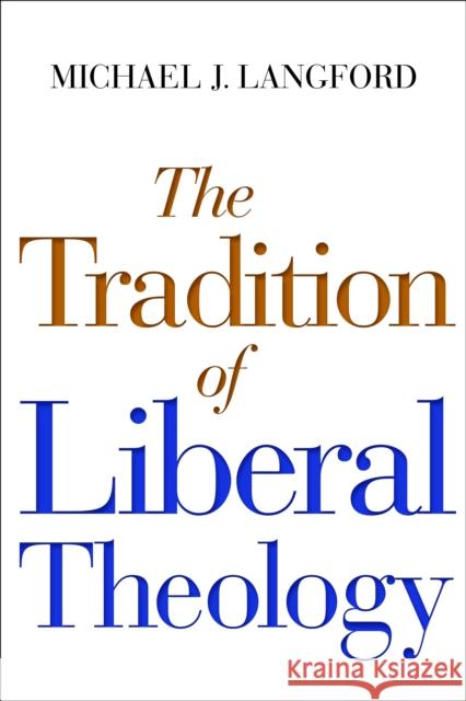 The Tradition of Liberal Theology Michael Langford 9780802869814