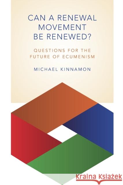 Can a Renewal Movement Be Renewed?: Questions for the Future of Ecumenism Michael Kinnamon 9780802870759 William B. Eerdmans Publishing Company