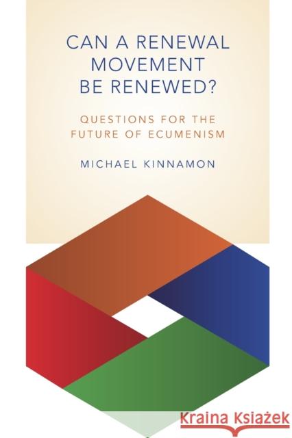 Can a Renewal Movement Be Renewed?: Questions for the Future of Ecumenism Michael Kinnamon 9780802870759