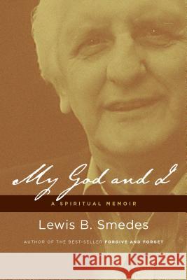 My God and I: A Spiritual Memoir Lewis B. Smedes 9780802870841