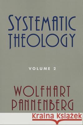 Systematic Theology, Volume 2 Wolfhart Pannenberg Geoffrey W. Bromiley 9780802870896 William B. Eerdmans Publishing Company