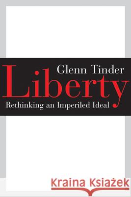 Liberty: Rethinking an Imperiled Ideal Tinder, Glenn 9780802871220 William B. Eerdmans Publishing Company