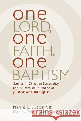 One Lord, One Faith, One Baptism Marsha L. Dutton Patrick T. Gray 9780802871329 William B. Eerdmans Publishing Company