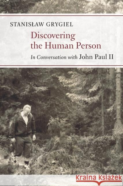 Discovering the Human Person: In Conversation with John Paul II Stanislaw Grygiel Michelle K. Borras 9780802871541