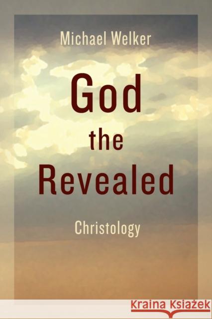 God the Revealed: Christology Michael Welker Douglas W. Scott 9780802871572 William B. Eerdmans Publishing Company