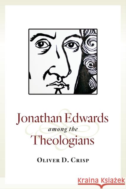 Jonathan Edwards Among the Theologians Oliver Crisp 9780802871725 William B. Eerdmans Publishing Company