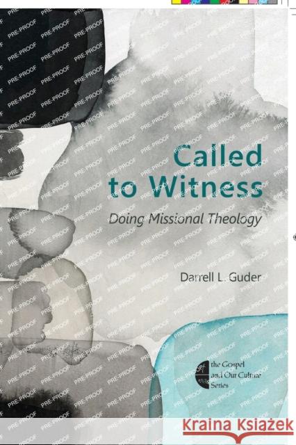 Called to Witness: Doing Missional Theology Darrell L. Guder 9780802872227