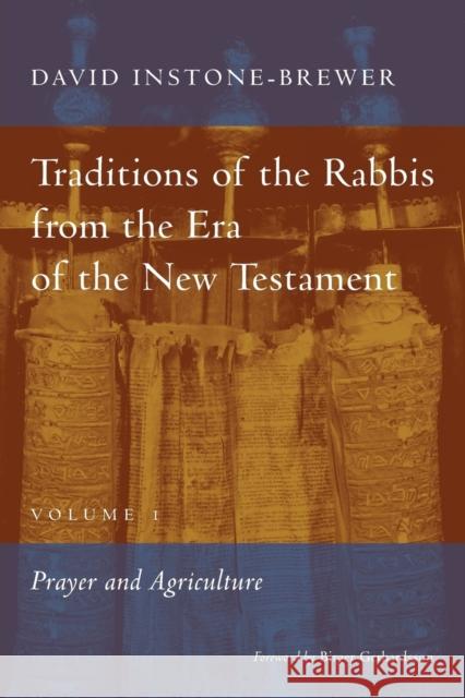 Traditions of the Rabbis from the Era of the New Testament, volume 1: Prayer and Agriculture Instone-Brewer, David 9780802872340