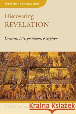 Discovering Revelation: Content, Interpretation, Reception David A. deSilva 9780802872425 William B. Eerdmans Publishing Company