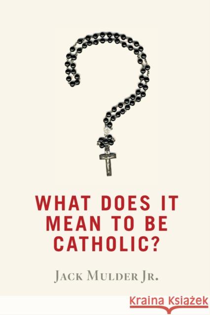 What Does It Mean to Be Catholic? Jack Mulde 9780802872661 William B. Eerdmans Publishing Company