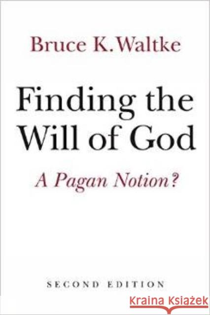 Finding the Will of God: A Pagan Notion? Bruce K. Waltke 9780802872678