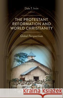 Protestant Reformation and World Christianity: Global Perspectives Irvin, Dale T. 9780802873040