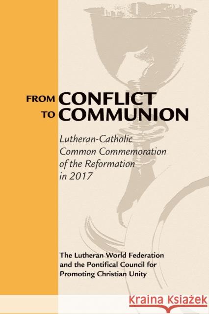 From Conflict to Communion: Reformation Resources 1517-2017 Lutheran World Federation 9780802873774 William B. Eerdmans Publishing Company