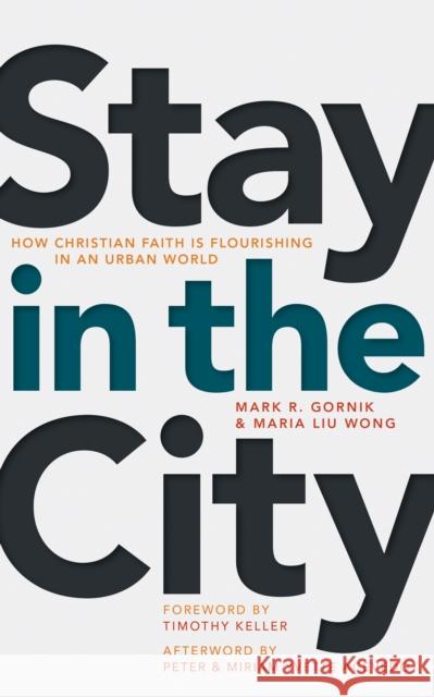 Stay in the City: How Christian Faith Is Flourishing in an Urban World Mark R. Gornik Maria Liu Wong 9780802874047 William B. Eerdmans Publishing Company