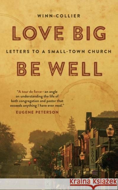 Love Big, Be Well: Letters to a Small-Town Church Winn Collier 9780802874139