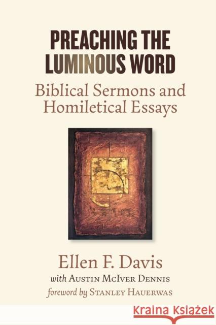 Preaching the Luminous Word: Biblical Sermons and Homiletical Essays Ellen F. Davis Austin McIver Dennis 9780802874238