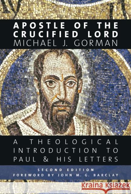 Apostle of the Crucified Lord: A Theological Introduction to Paul and His Letters Michael J. Gorman 9780802874283