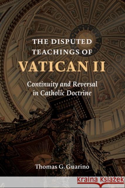 Disputed Teachings of Vatican II: Continuity and Reversal in Catholic Doctrine Guarino, Thomas G. 9780802874382 William B. Eerdmans Publishing Company