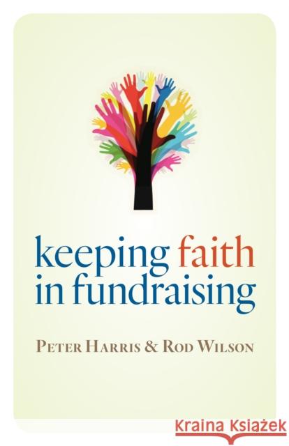 Keeping Faith in Fundraising Peter Harris Rod Wilson 9780802874627 William B. Eerdmans Publishing Company