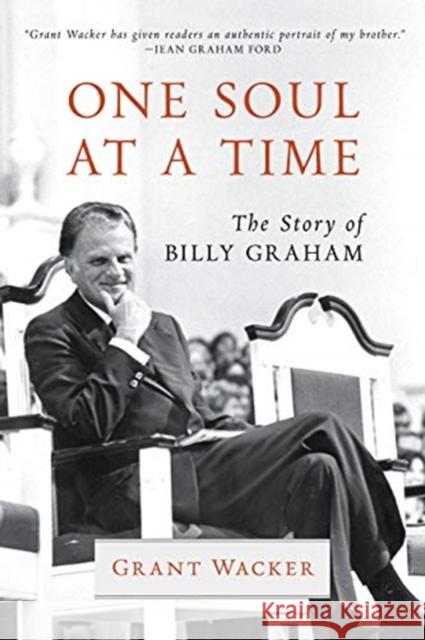 One Soul at a Time: The Story of Billy Graham Grant Wacker 9780802874726