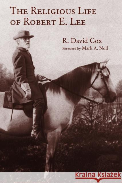 Religious Life of Robert E. Lee Cox, R. David 9780802874825 William B. Eerdmans Publishing Company