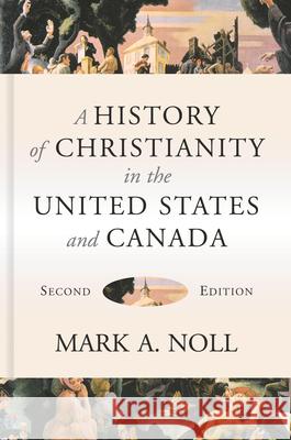 A History of Christianity in the United States and Canada Mark a. Noll 9780802874900